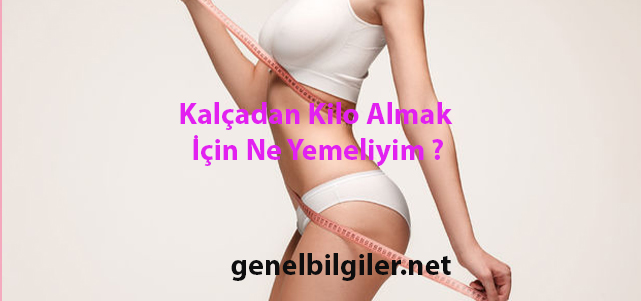 Kalçadan Kilo Almak İçin Ne Yemeliyim ?
