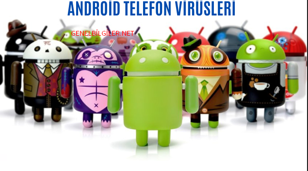 Android Telefona Virüs Bulaştığını Nasıl Anlarsınız? Nasıl Bulaşır? Bulaşırsa Neler Yapılması Gerekir?