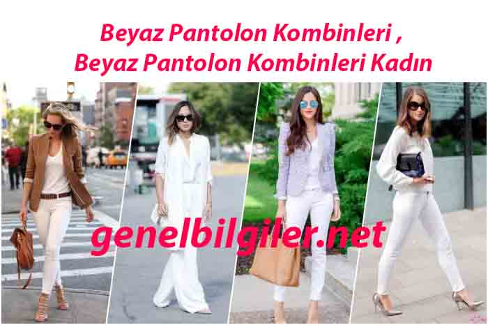 Beyaz Pantolon Kombinleri , Beyaz Pantolon Kombinleri Kadın